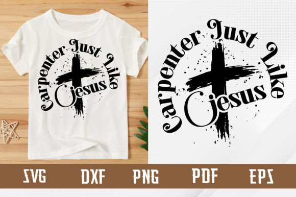 Carpenter Just Like Jesus Svg: T-Shirt Designs Review