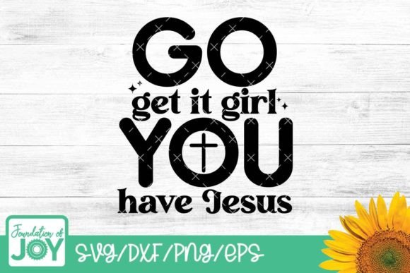 Go Get It Girl You Have Jesus Svg for T-Shirt Designs