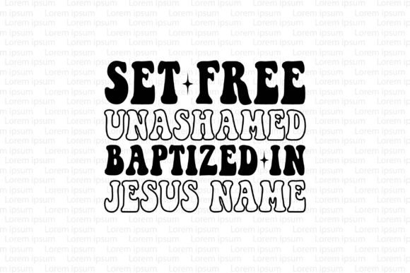 Set Free Unashamed Baptized in Jesus Nam
